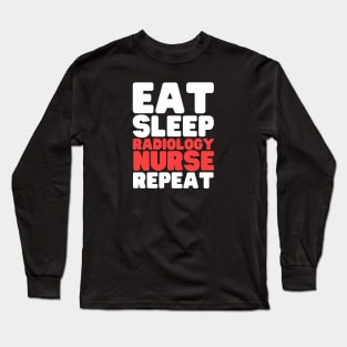 Eat Sleep Radiology Nurse Repeat Long Sleeve T-Shirt